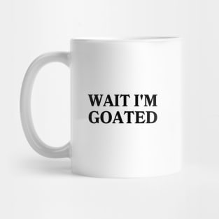 Wait I'm Goated Mug